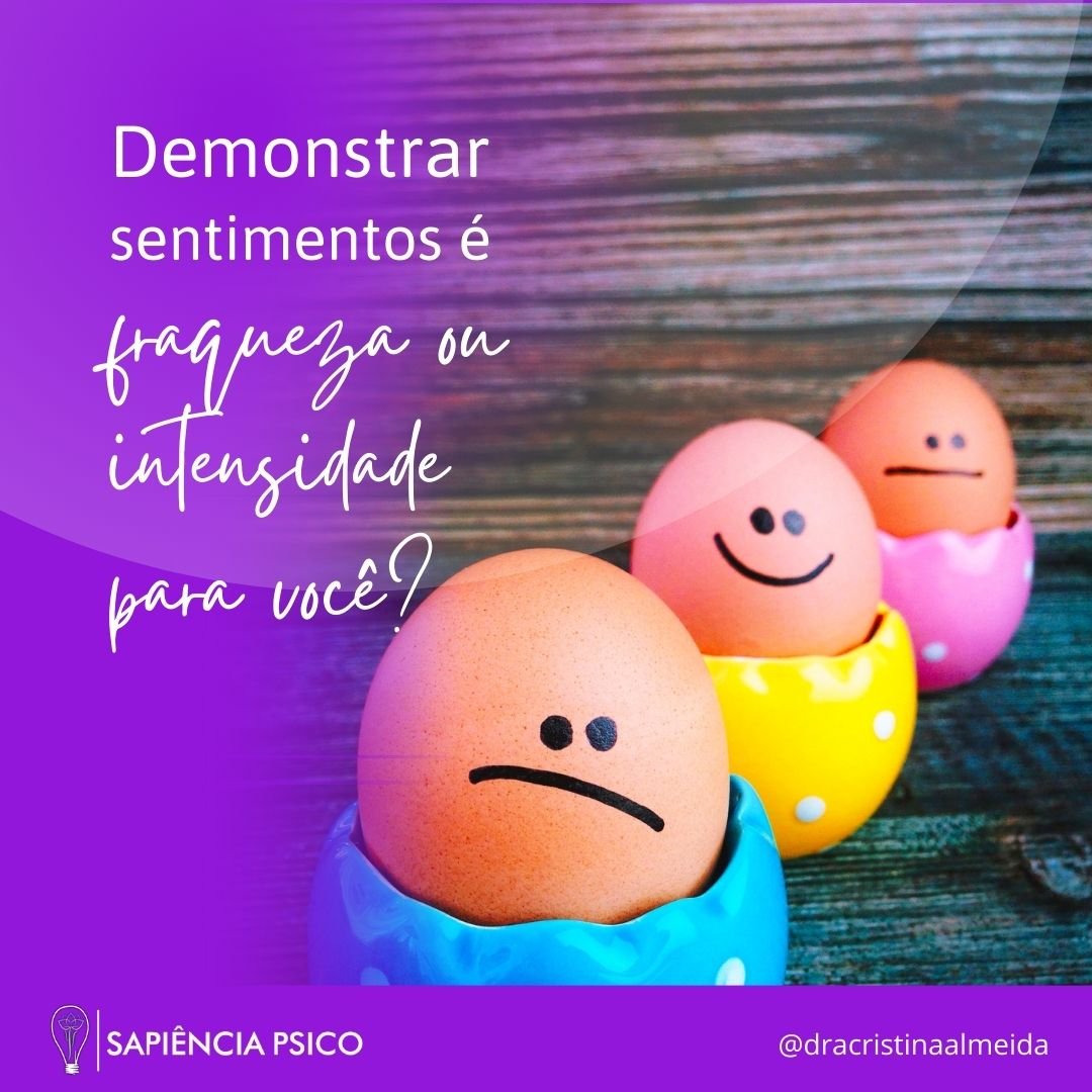Demonstrar sentimentos é fraqueza para você? - Cristina Psicóloga