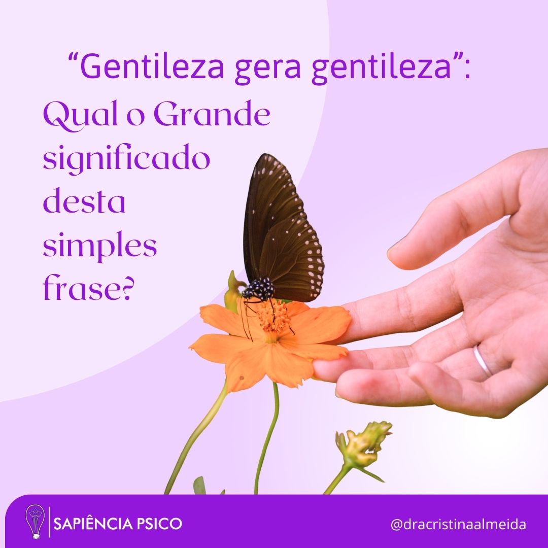 “Gentileza gera gentileza” - Cristina Psicóloga